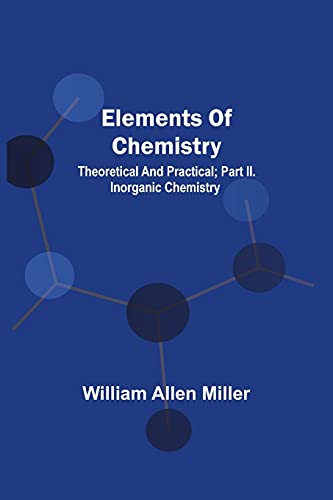 Elements Of Chemistry; Theoretical And Practical; Part Ii. Inorganic Chemistry