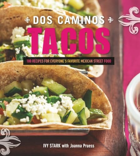 Dos Caminos Tacos 100 Recipes for Everyone's Favorite Mexican Street Food [Paperback]