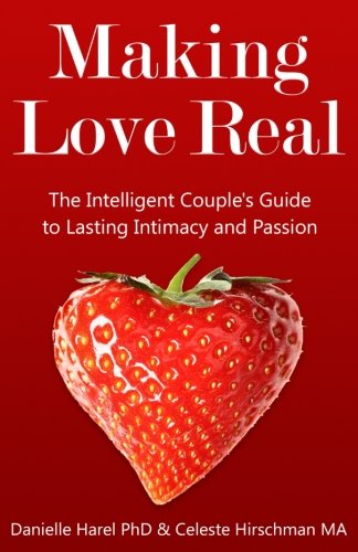 Making Love Real The Intelligent Couple's Guide To Lasting Intimacy And Passion [Paperback]