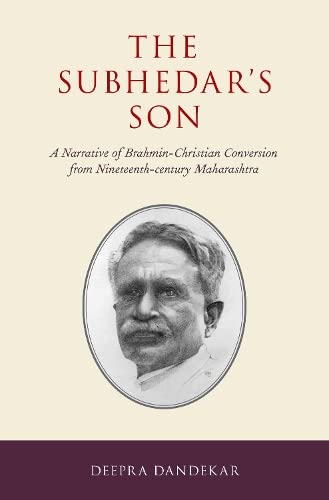 The Subhedar's Son A Narrative of Brahmin-Christian Conversion from Nineteenth- [Hardcover]