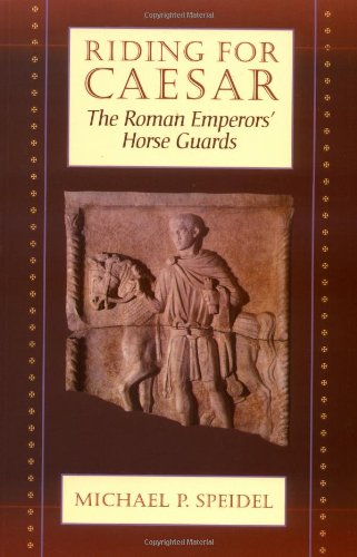 Riding For Caesar The Roman Emperor's Horse Guard [Paperback]