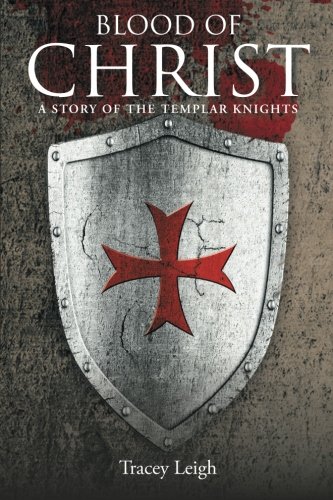 Blood Of Christ A Story Of The Templar Knights [Paperback]
