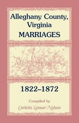 Alleghany County, Virginia, Marriages, 1822-1872 [Paperback]
