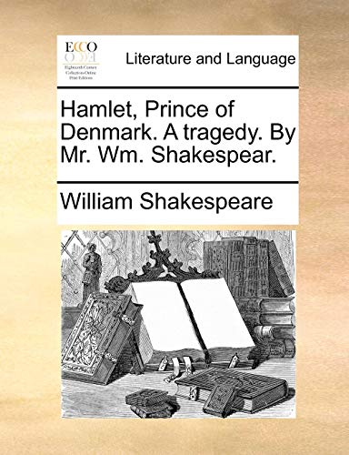 Hamlet, Prince of Denmark a Tragedy by Mr Wm Shakespear [Paperback]