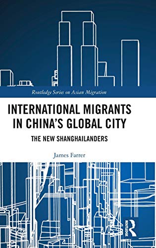 International Migrants in China's Global City The New Shanghailanders [Hardcover]
