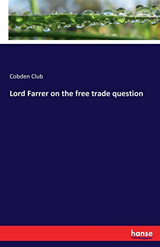 Lord Farrer on the Free Trade Question [Paperback]
