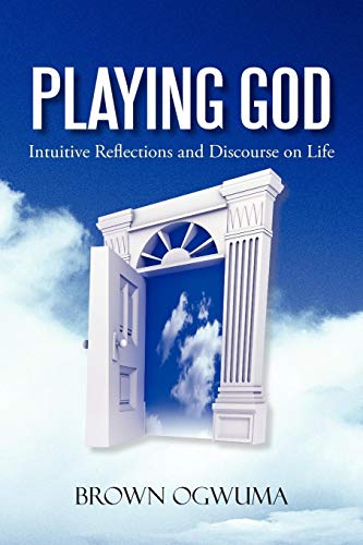 Playing God  Intuitive Reflections and Discourse on Life [Paperback]