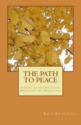 The Path To Peace A Guide To The Practice Of Meditation And Mindfulness [Paperback]