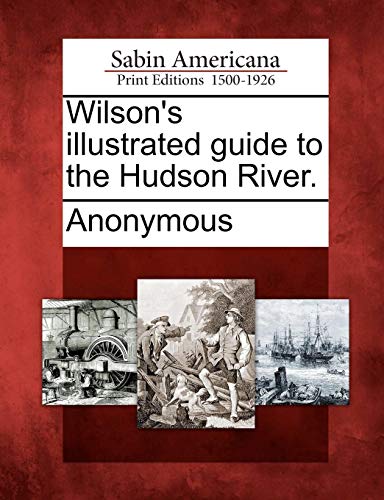 Wilson's Illustrated Guide to the Hudson River [Paperback]