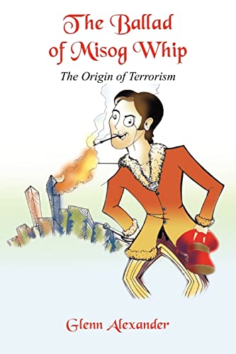 Ballad of Misog Whip  The Origin of Terrorism [Paperback]