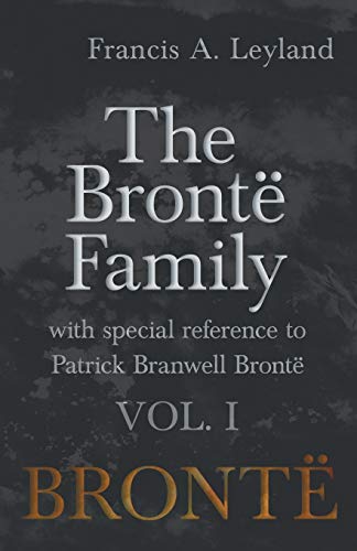 Bront Family - with Special Reference to Patrick Branwell Bront - Vol. I [Paperback]