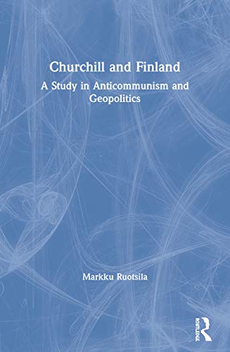 Churchill and Finland A Study in Anticommunism and Geopolitics [Paperback]