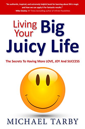 Living Your Big Juicy Life The Secrets To Having More Love, Joy And Success [Paperback]