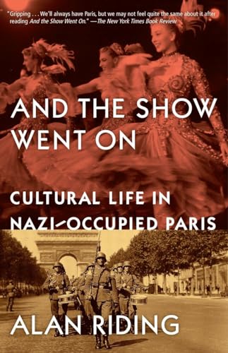 And the Show Went On Cultural Life in Nazi-Occupied Paris [Paperback]