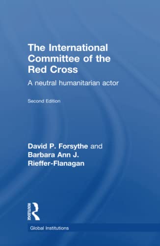 The International Committee of the Red Cross A Neutral Humanitarian Actor [Hardcover]