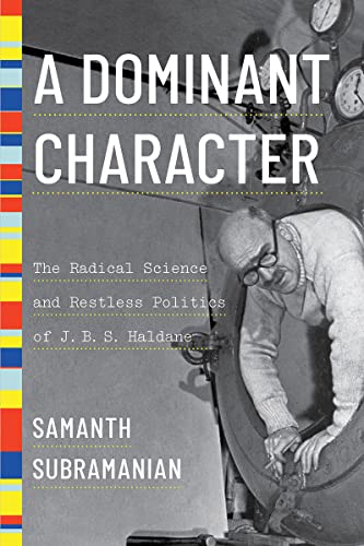 A Dominant Character The Radical Science and Restless Politics of J. B. S. Hald [Hardcover]