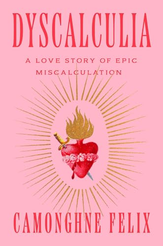 Dyscalculia A Love Story of Epic Miscalculation [Hardcover]