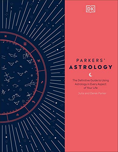 Parkers' Astrology The Definitive Guide to Using Astrology in Every Aspect of Y [Hardcover]