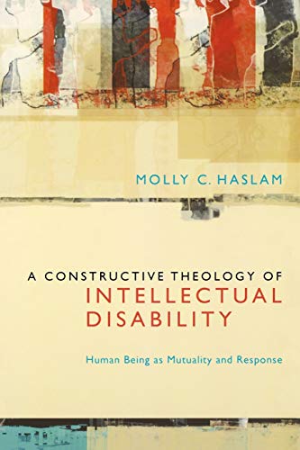 A Constructive Theology of Intellectual Disability Human Being as Mutuality and [Paperback]