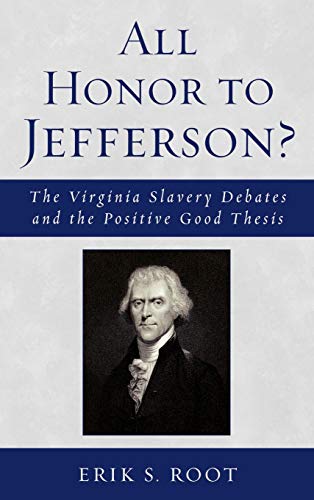 All Honor to Jefferson The Virginia Slavery Debates and the Positive Good Thes [Hardcover]