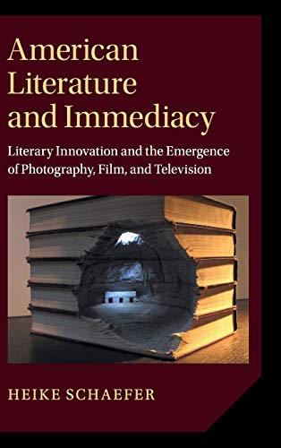 American Literature and Immediacy Literary Innovation and the Emergence of Phot [Hardcover]