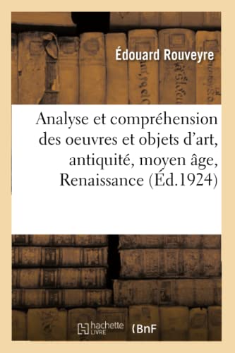 Analyse et Comprhension des Oeuvres et Objets d'Art, Antiquit, Moyen ge, Rena [Paperback]