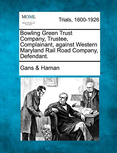 Bowling Green Trust Company, Trustee, Complainant, Against Western Maryland Rail [Paperback]