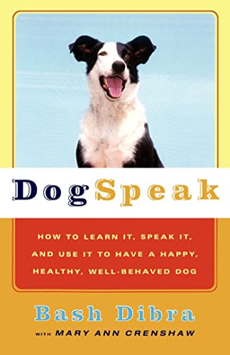 Dogspeak How to Learn It, Speak it, and Use It to Have a Happy, Healthy, Well-B [Paperback]