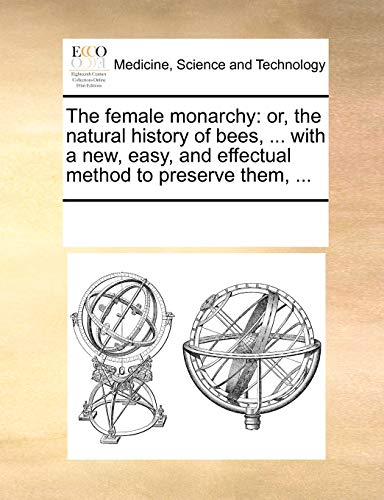 Female Monarchy  Or, the natural history of bees, ... with a new, easy, and eff [Paperback]