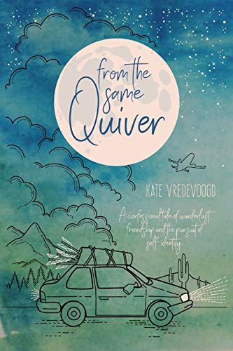 From the Same Quiver  A Confessional Tale of Wanderlust, Friendship and the Pur [Paperback]
