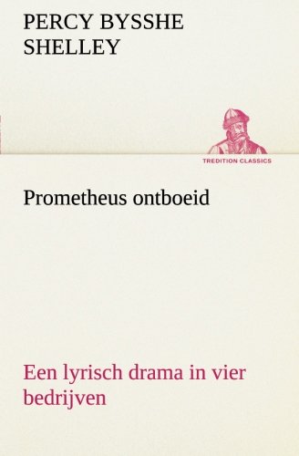 Prometheus Ontboeid Een Lyrisch Drama In Vier Bedrijven (tredition Classics) (du [Paperback]