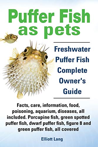 Puffer Fish As Pets. Freshwater Puffer Fish Facts, Care, Information, Food, Pois [Paperback]