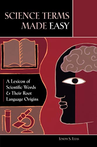 Science Terms Made Easy A Lexicon of Scientific Words and Their Root Language O [Hardcover]