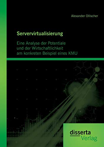 Servervirtualisierung Eine Analyse Der Potentiale Und Der Wirtschaftlichkeit Am [Paperback]