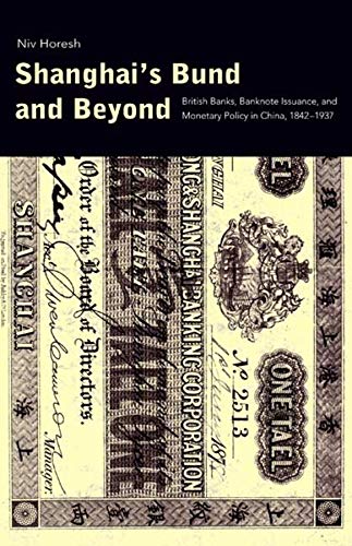 Shanghai&39s Bund and Beyond British Banks, Banknote Issuance, and Monetary P [Hardcover]
