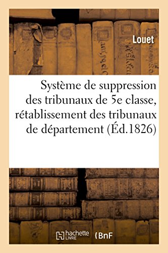 Systeme De Suppression Des Tribunaux De 5e Classe, Retablissement Des Tribunaux  [Paperback]