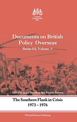 The Southern Flank in Crisis, 1973-1976 Series III, Volume V Documents on Brit [Hardcover]