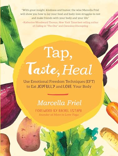Tap, Taste, Heal Use Emotional Freedom Techniques (EFT) to Eat Joyfully and Lov [Paperback]