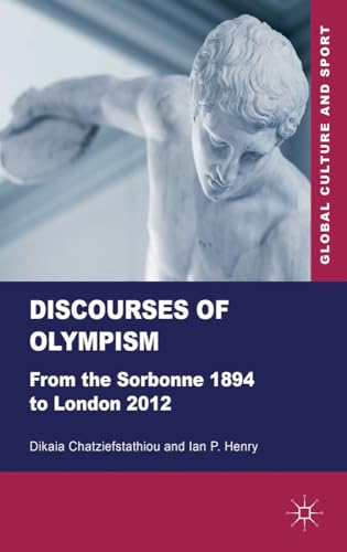 Discourses of Olympism: From the Sorbonne 1894 to London 2012 [Hardcover]