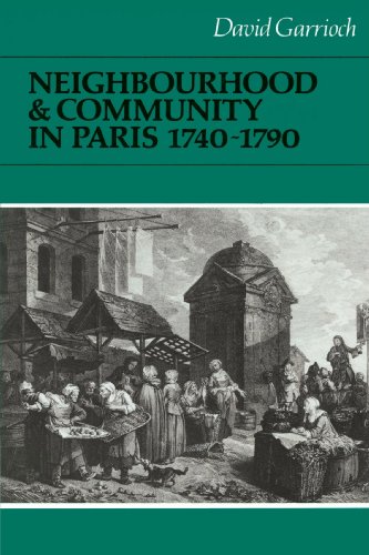 Neighbourhood and Community in Paris, 1740}}}1790 [Paperback]