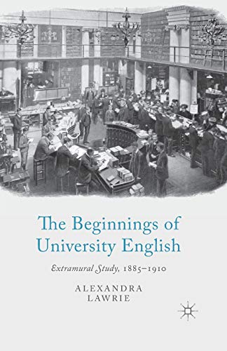 The Beginnings of University English Extramural Study, 1885-1910 [Paperback]