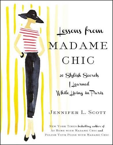 Lessons from Madame Chic 20 Stylish Secrets I Learned While Living in Paris [Hardcover]
