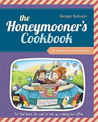 The Honeymooner's Cookbook 52 Weeks Of Food And Sex [Paperback]