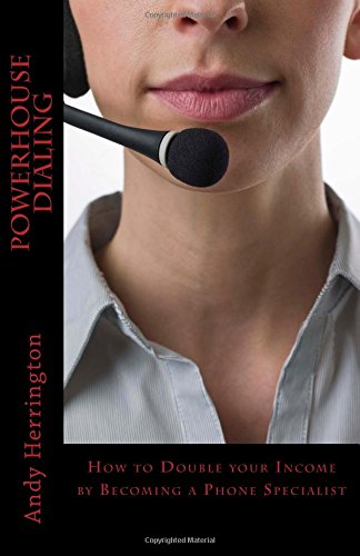 Powerhouse Dialing  How to Double Your Income by Becoming a Phone Specialist [Paperback]