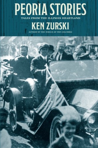 Peoria Stories Tales From The Illinois Heartland [Paperback]