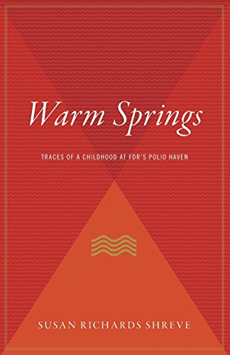 Warm Springs Traces of a Childhood at FDR's Polio Haven [Paperback]