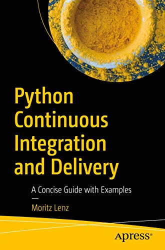 Python Continuous Integration and Delivery A Concise Guide with Examples [Paperback]