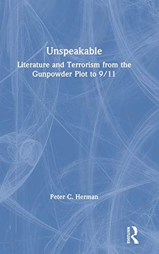 Unspeakable Literature and Terrorism from the Gunpowder Plot to 9/11 [Hardcover]