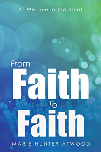 From Faith To Faith As We Live In The Spirit [Paperback]