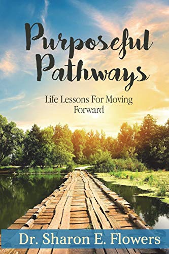 Purposeful Pathways  Life Lessons for Moving Forward [Paperback]